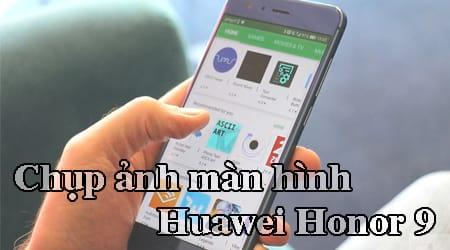 Bí quyết chụp ảnh màn hình trên Huawei Honor 9