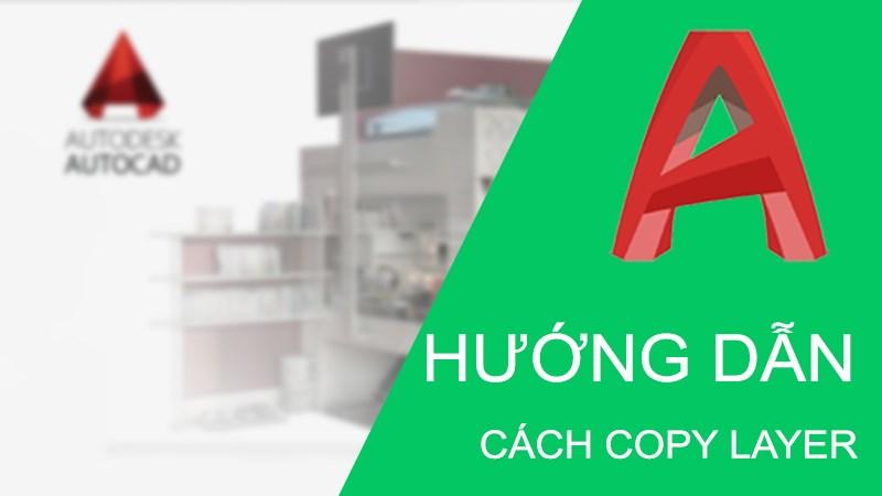 Cách copy layer trong CAD cực đơn giản, chi tiết