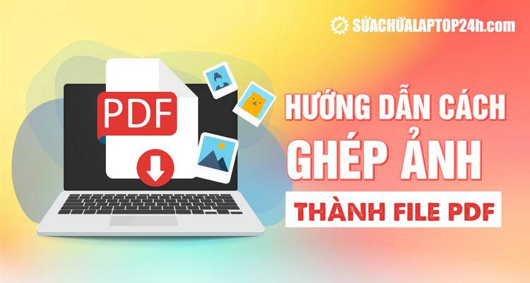 Cách ghép ảnh thành file PDF trên máy tính miễn phí