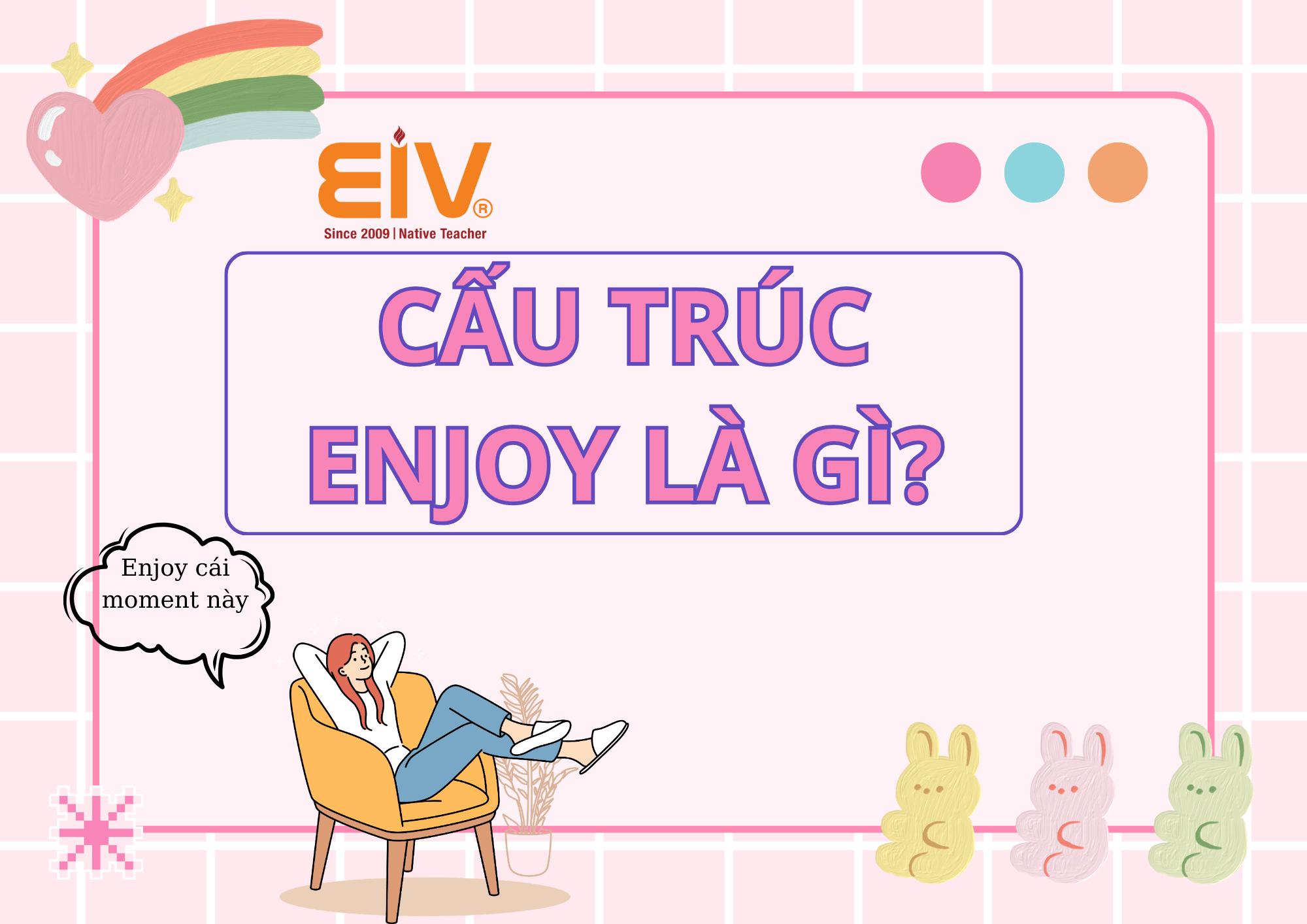 Nắm vững Cấu trúc enjoy – Sau Enjoy to V hay Ving