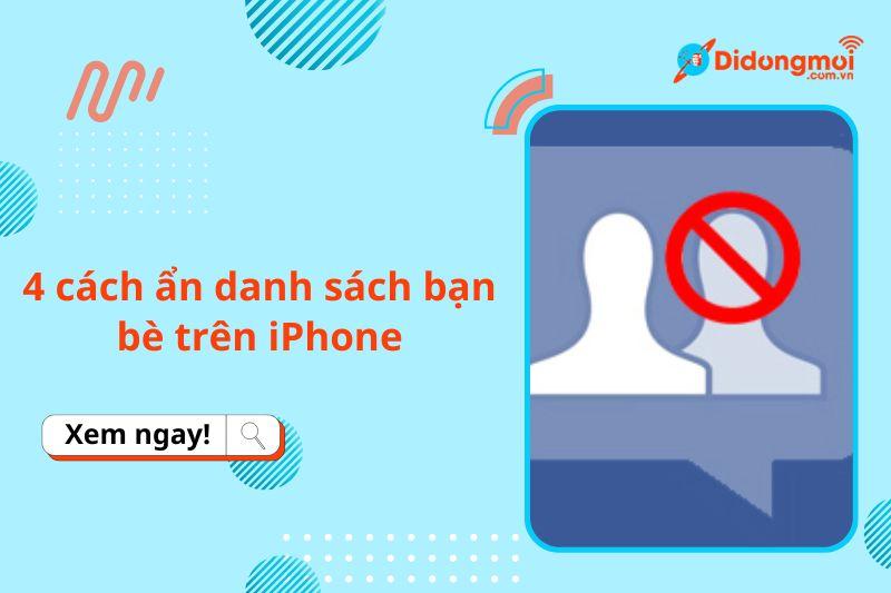 4 cách ẩn danh sách bạn bè Facebook trên iPhone đơn giản, dễ dàng