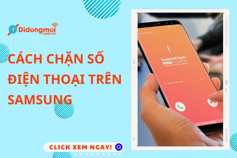 Xem ngay các cách chặn số điện thoại trên Samsung phổ biến