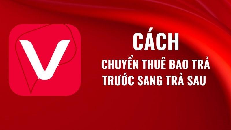 4 cách chuyển sim Viettel từ trả trước qua trả sau đơn giản nhất