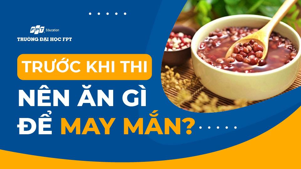 Trước khi thi nên ăn gì để may mắn? TOP 7