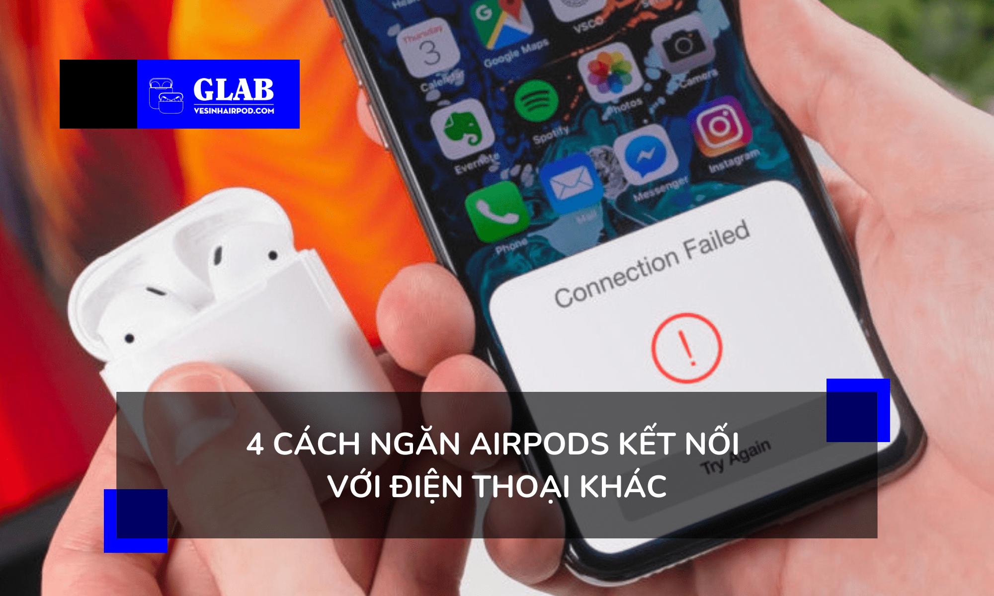 Cách Ngăn Airpods Kết Nối Với Điện Thoại Khác