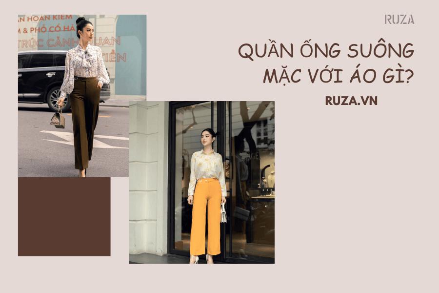 Quần ống suông mặc với áo gì đẹp?