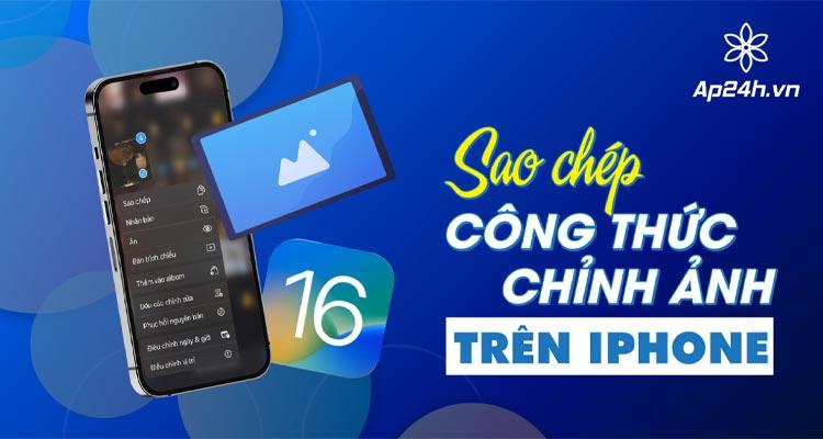 Cách sao chép công thức chỉnh ảnh trên iPhone: Bí quyết chỉnh ảnh "thần tốc"