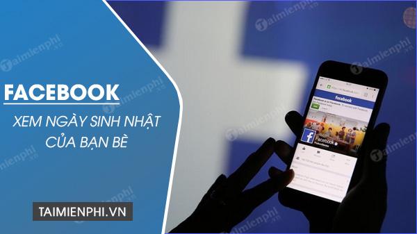 Cách kiểm tra ngày sinh nhật của bạn bè trên Facebook