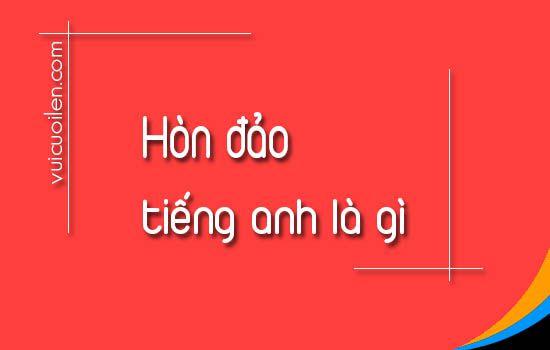 Hòn đảo tiếng anh là gì và đọc như thế nào cho đúng