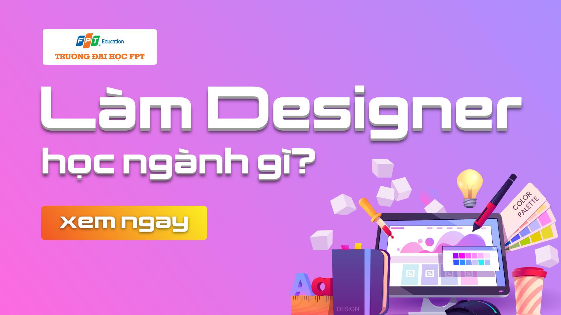 Làm Designer học ngành gì?