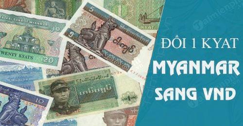 Tính năng độc đáo của 1 Kyat Myanmar khi chuyển đổi sang tiền Việt