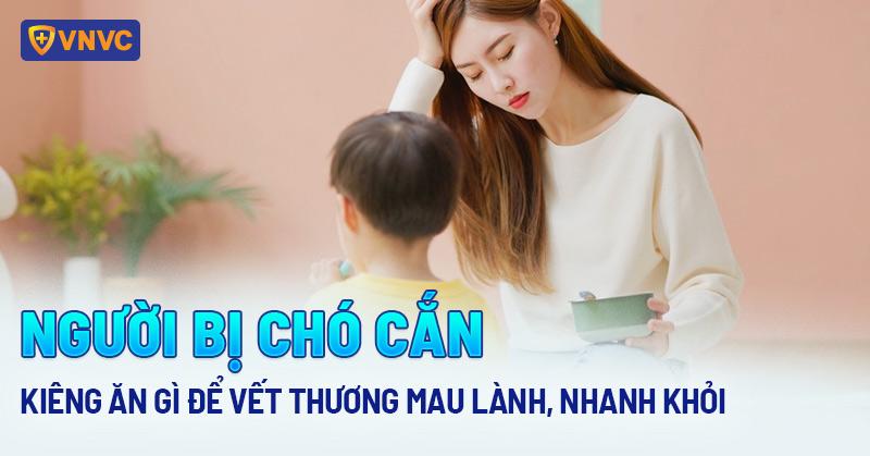 bị chó cắn kiêng ăn gì