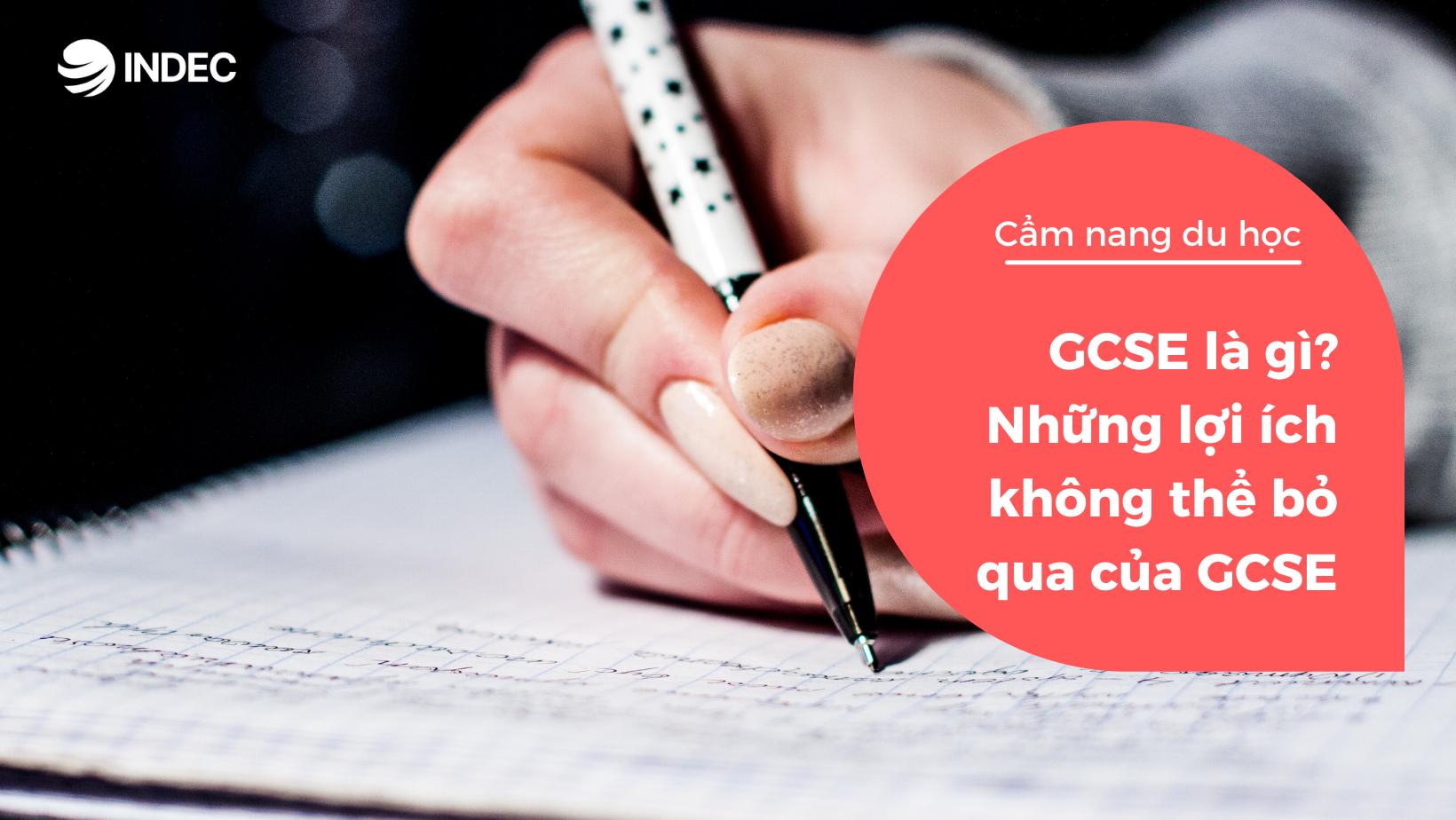 GCSE là gì? Những lợi ích không thể bỏ qua của GCSE