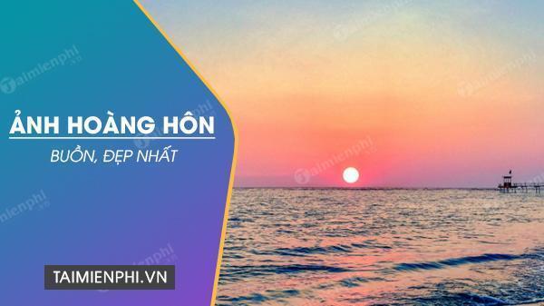 Ảnh hoàng hôn buồn, 20+ hình nền, cảnh hoàng hôn đẹp nhất