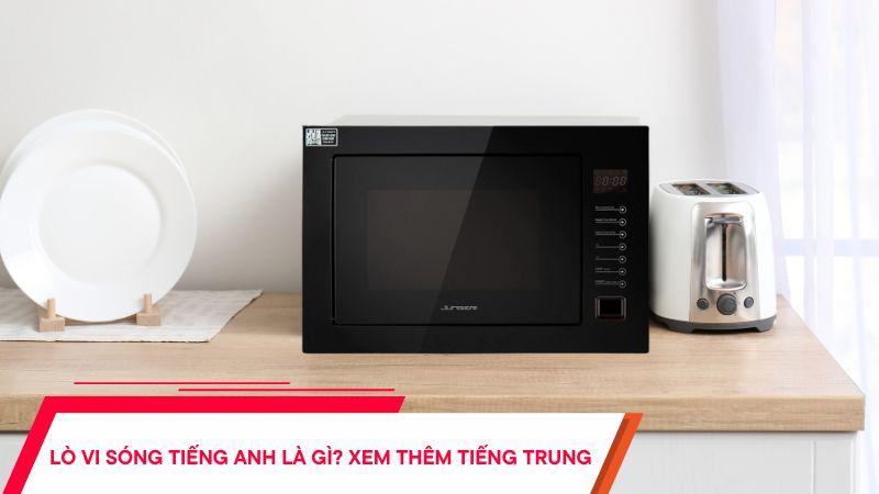 Lò vi sóng tiếng Anh là gì?