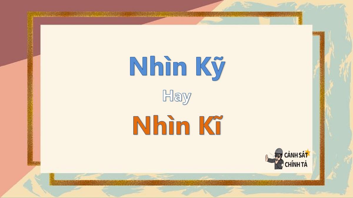 nhìn kỹ hay nhìn kĩ