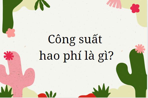 Công suất hao phí là gì