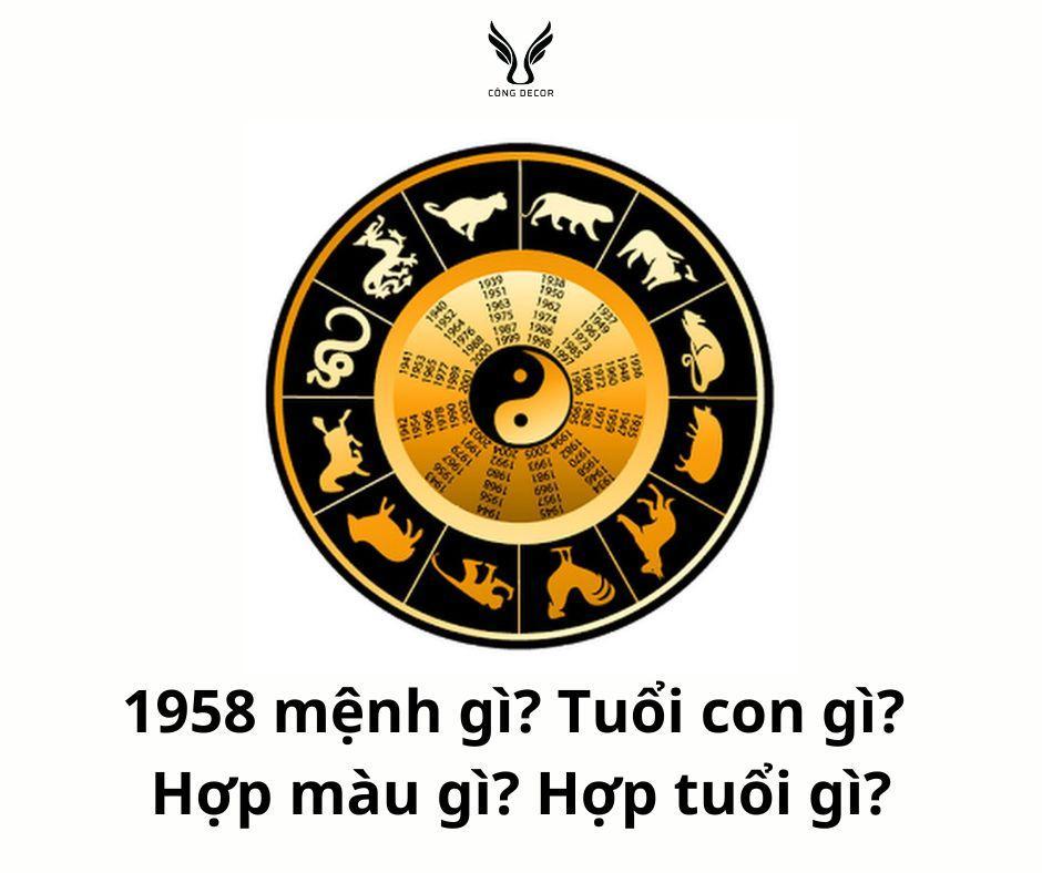 Người sinh năm 1958 mệnh gì? Nam nữ 1958 tuổi con gì? Hợp màu gì? Hợp tuổi gì?