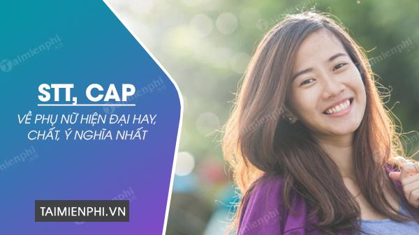 Tổng hợp Stt về phụ nữ hiện đại độc đáo, thông minh, và bản lĩnh