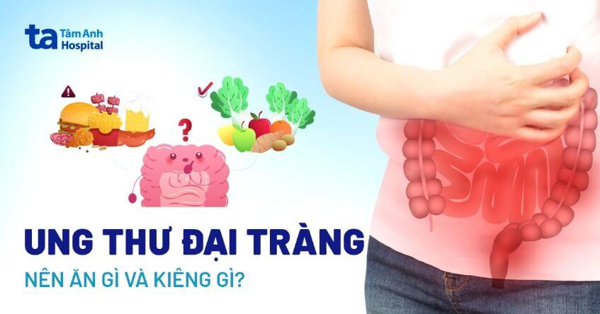 Ung thư đại tràng nên ăn gì và kiêng gì? Dinh dưỡng cho bệnh nhân