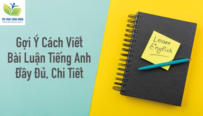 Hướng dẫn Cách Viết Bài Luận Tiếng Anh Đạt điểm cao từ A-Z! [update 2024]