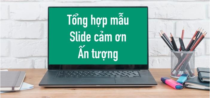 TỔNG HỢP MỘT SỐ MẪU SLIDE CẢM ƠN ẤN TƯỢNG VÀ CHUYÊN NGHIỆP