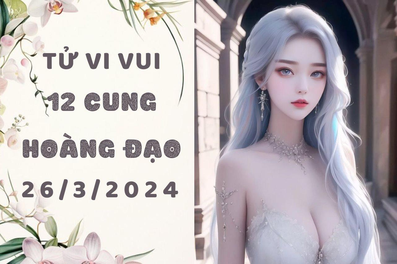 Tử vi vui 12 cung hoàng đạo thứ 3 ngày 26/3: Xử Nữ trải qua những khoảnh khắc khó khăn, Thiên Bình bớt suy nghĩ tiêu cực