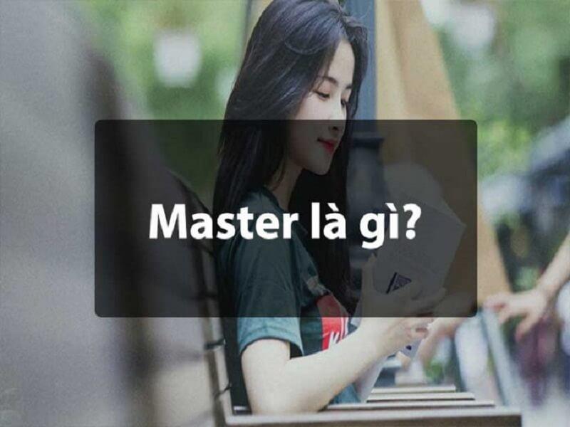 Master là gì? Các loại bằng thạc sĩ và cách phân biệt