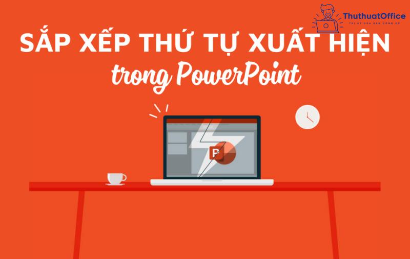 cách sắp xếp thứ tự xuất hiện trong PowerPoint