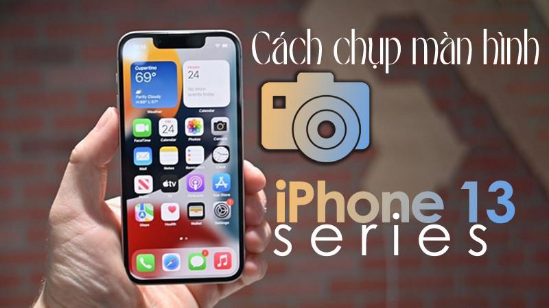 Cách chụp màn hình iPhone 13, 13 Pro, 13 Pro Max dễ dàng