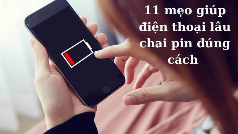 11 Mẹo Giúp Điện Thoại Lâu Chai Pin Đúng Cách