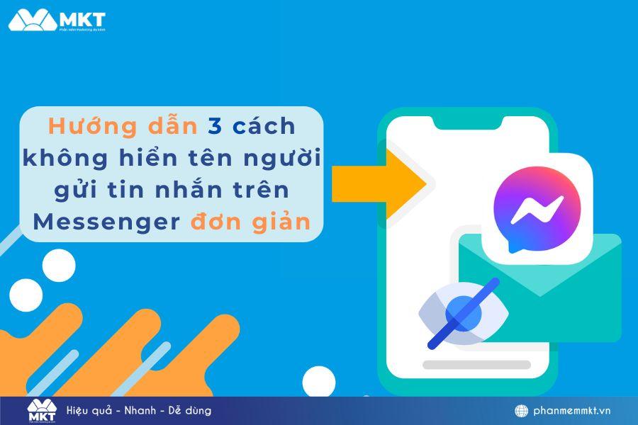 Hướng dẫn cách không hiển tên người gửi tin nhắn trên Messenger đơn giản