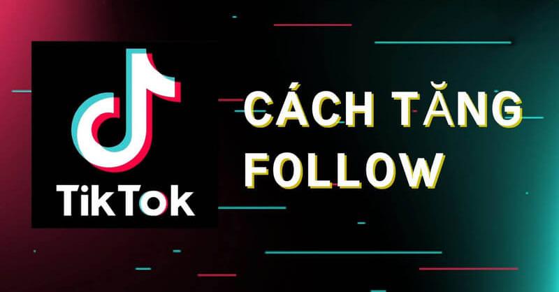 Lưu ngay các cách tăng follow TikTok nhanh chóng hiện nay