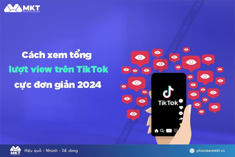 Cách xem tổng lượt view trên TikTok cực dễ