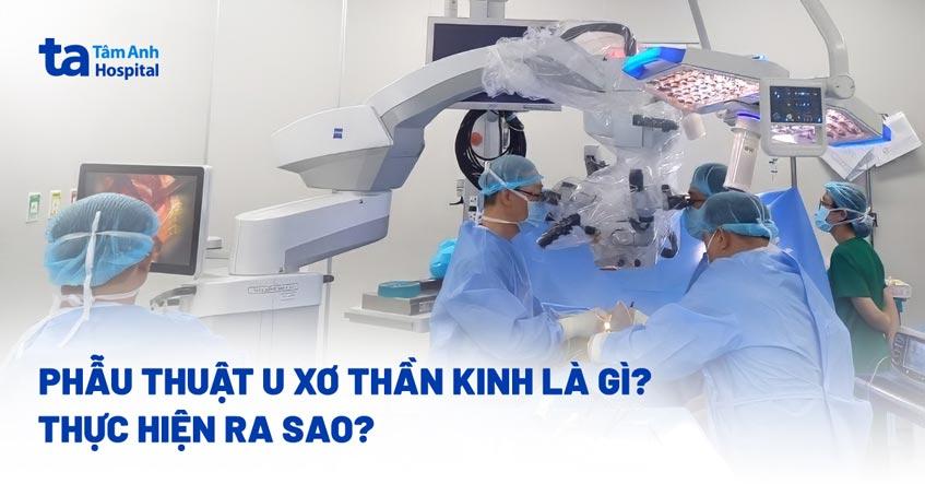 Phẫu thuật u xơ thần kinh: Mục tiêu, phương pháp thực hiện và rủi ro