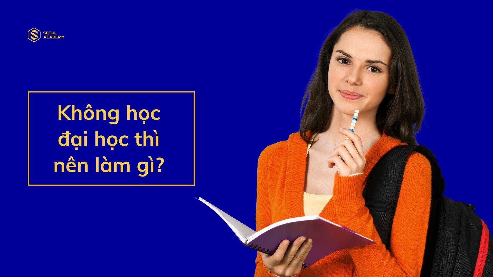 Không muốn học đại học thì làm gì? Gợi ý 11 công việc dành cho bạn