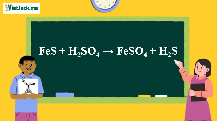 FeS + H2SO4 loãng → FeSO4 + H2S | FeS ra FeSO4 | FeS ra H2S