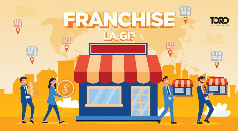 Franchise là gì? Mô hình nhượng quyền thương hiệu là gì?