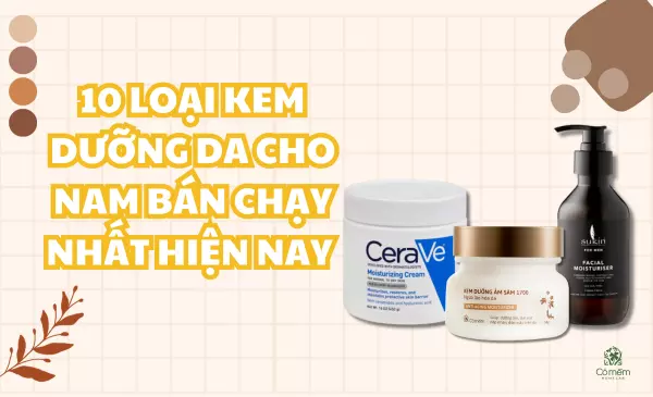 10 loại kem dưỡng da cho nam bán chạy nhất hiện nay