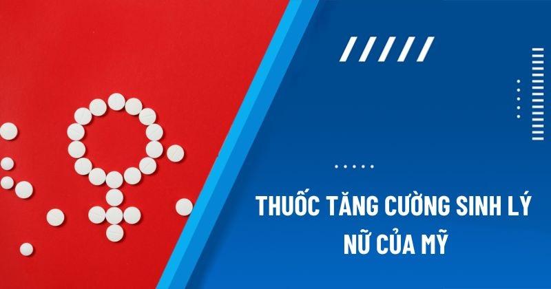 Top 8 loại thuốc tăng cường sinh lý nữ của Mỹ bán chạy nhất