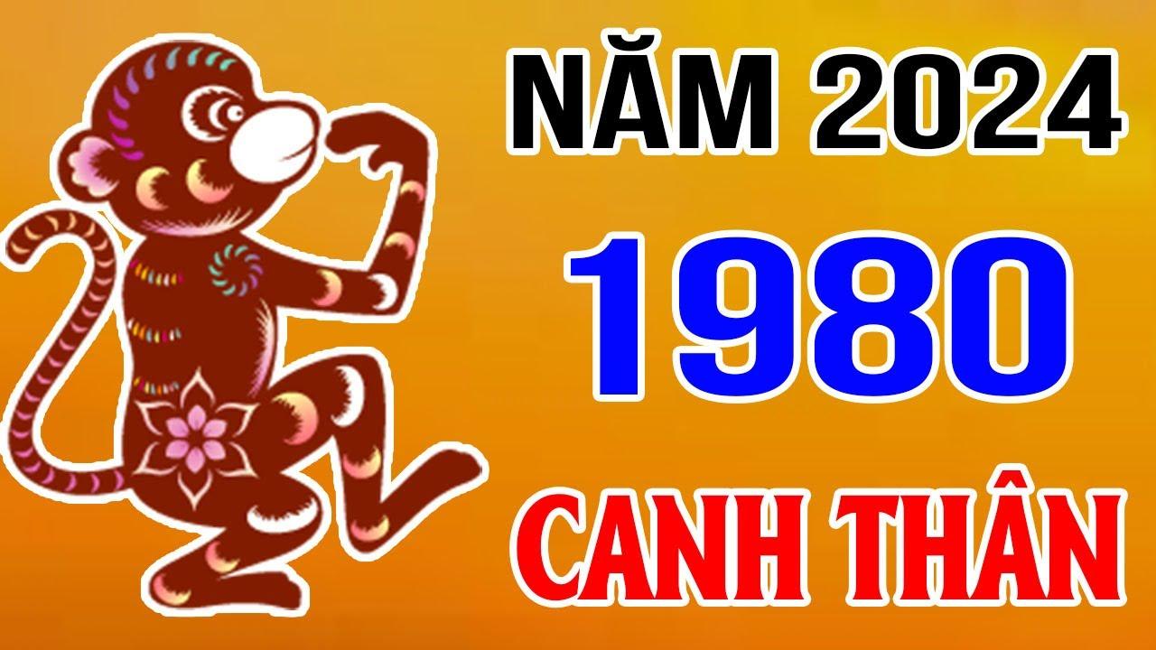 Tử vi tuổi Canh Thân 1980 năm 2024 nam mạng & nữ mạng chi tiết