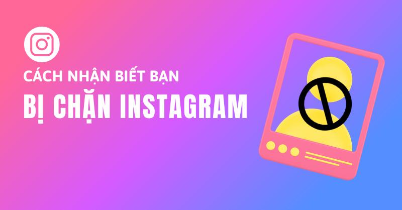 Cách nhận biết mình có bị chặn trên Instagram hay không