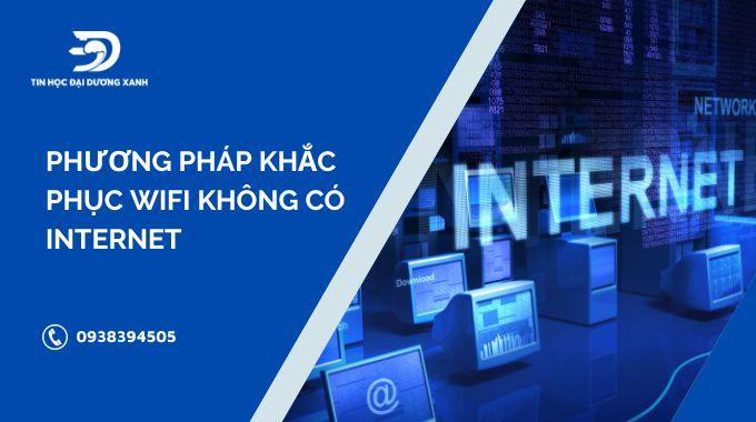 Phương pháp hiệu quả khắc phục vấn đề wifi không có internet cực hiệu quả