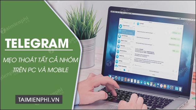 Cách thoát tất cả nhóm trên Telegram nhanh chóng, đơn giản nhất