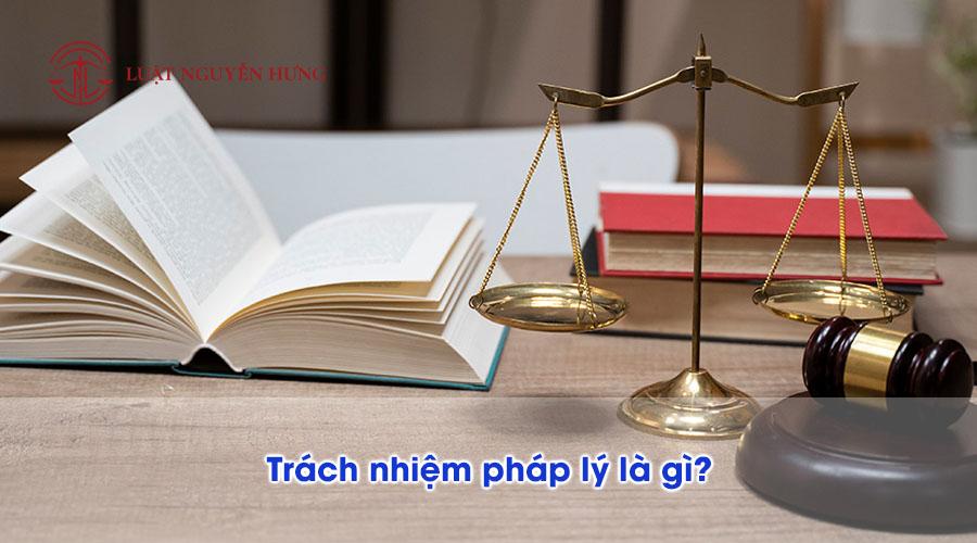 Trách nhiệm pháp lý là gì?