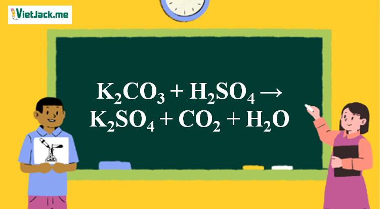 K2CO3 + H2SO4 → K2SO4 + CO2 + H2O l K2CO3 ra K2SO4