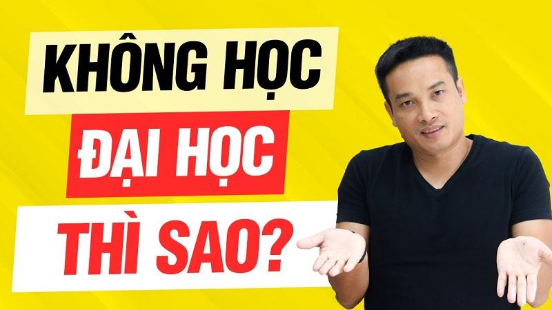 không học đại học thì làm gì