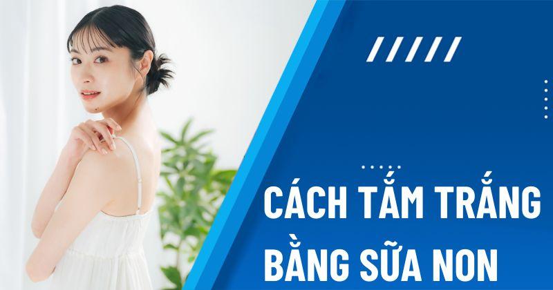 5 cách tắm trắng bằng sữa non tại nhà an toàn và hiệu quả cao