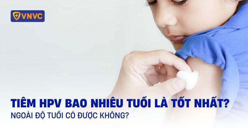 tiêm hpv bao nhiêu tuổi là tốt nhất