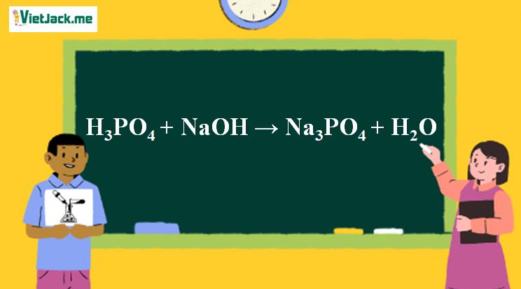 H3PO4 + NaOH → Na3PO4 + H2O | H3PO4 ra Na3PO4 (ảnh 1)